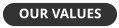 OUR VALUES